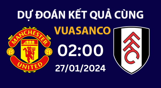 Soi kèo Fulham vs Manchester Utd – 02h00 – 27/01 – Premier League